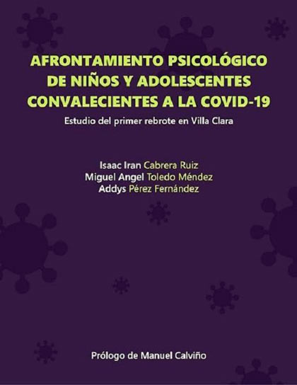 Portada del libro Afrontamiento psicológico de niños y adolescentes convalecientes a la COVID-19. Estudio del primer rebrote en Villa Clara. Portada del libro Afrontamiento psicológico de niños y adolescentes convalecientes a la COVID-19. Estudio del primer rebrote en Villa Clara.